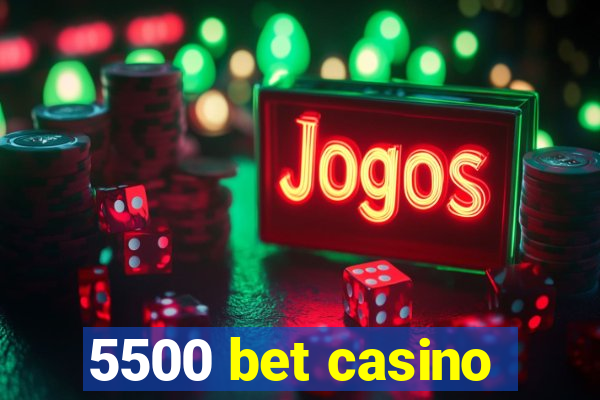 5500 bet casino